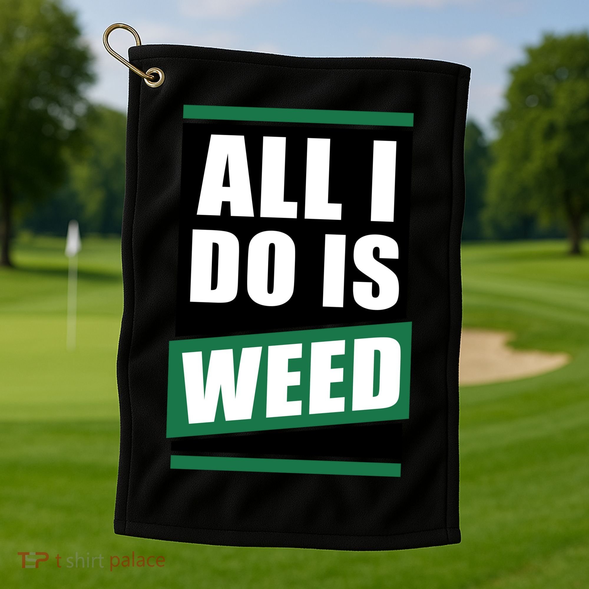All I Do Is Weed Golf Towel