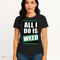 All I Do Is Weed Women's T-Shirt thumb 4