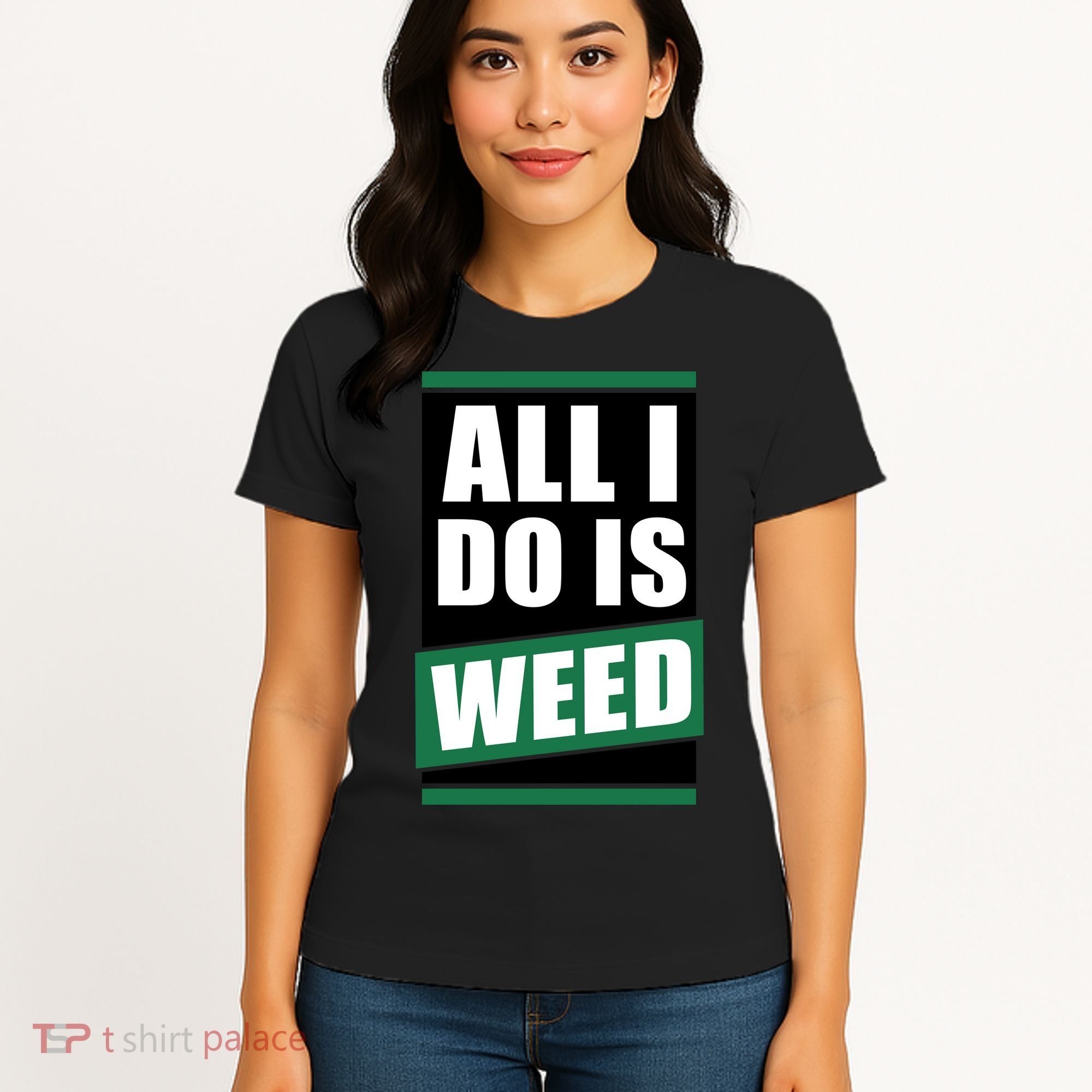 All I Do Is Weed Women's T-Shirt