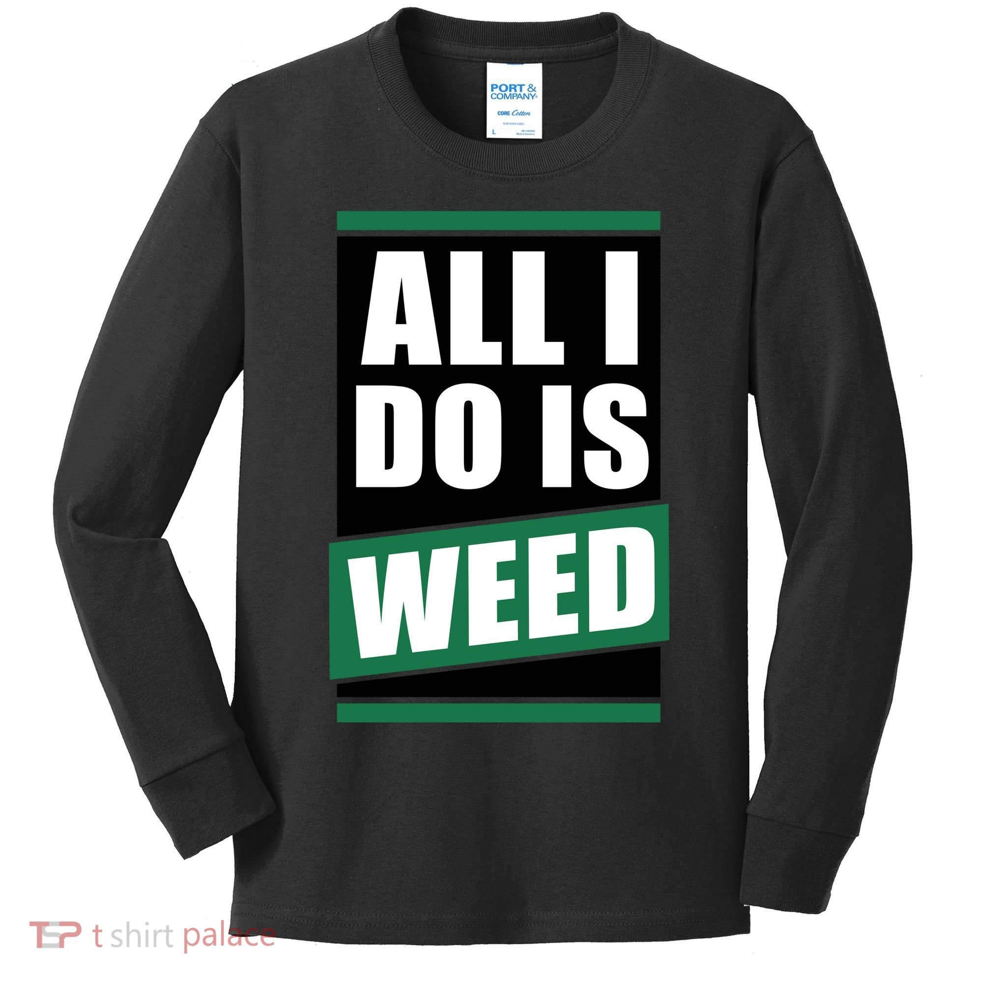 All I Do Is Weed Kids Long Sleeve Shirt