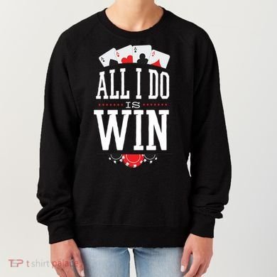 All I Do Is Win Poker Women's Sweatshirt