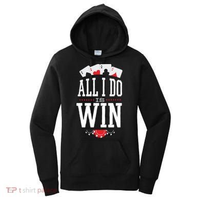 All I Do Is Win Poker Women's Hoodie