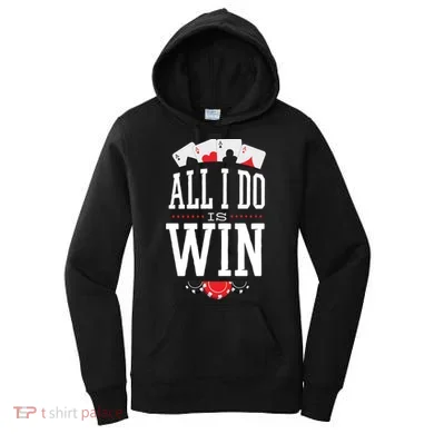 All I Do Is Win Poker Women's Hoodie