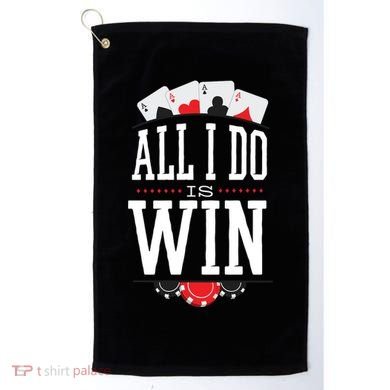 All I Do Is Win Poker Golf Towel