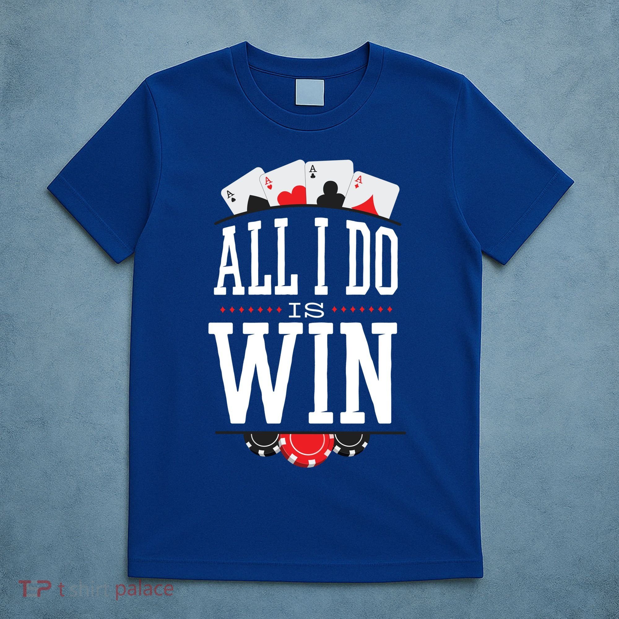 All I Do Is Win Poker T-Shirt