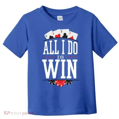 All I Do Is Win Poker Toddler T-Shirt