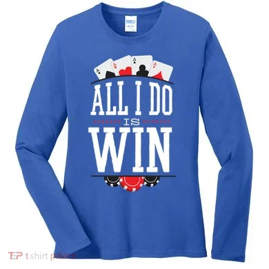 All I Do Is Win Poker Women's Long Sleeve Shirt