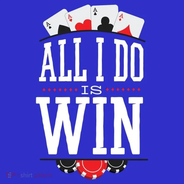 All I Do Is Win Poker Women's T-Shirt