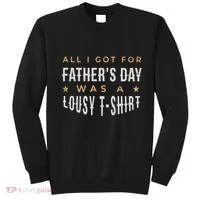All I Got For Father's Day Lousy Sweatshirt thumb 0