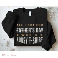 All I Got For Father's Day Lousy Sweatshirt thumb 2