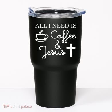 All I Need is Coffee and Jesus Tumbler