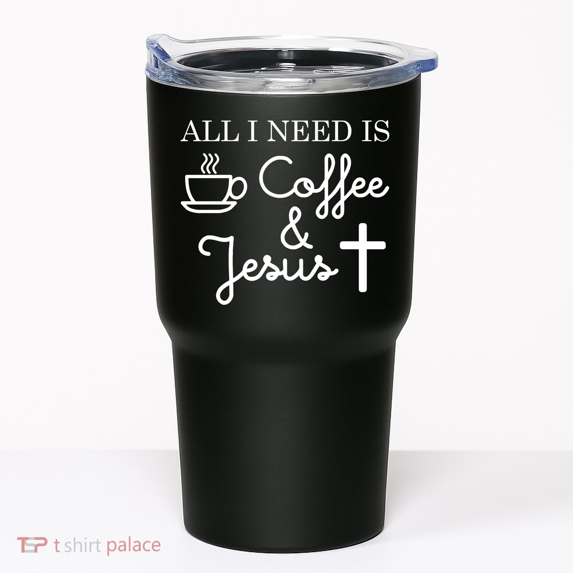All I Need is Coffee and Jesus Tumbler