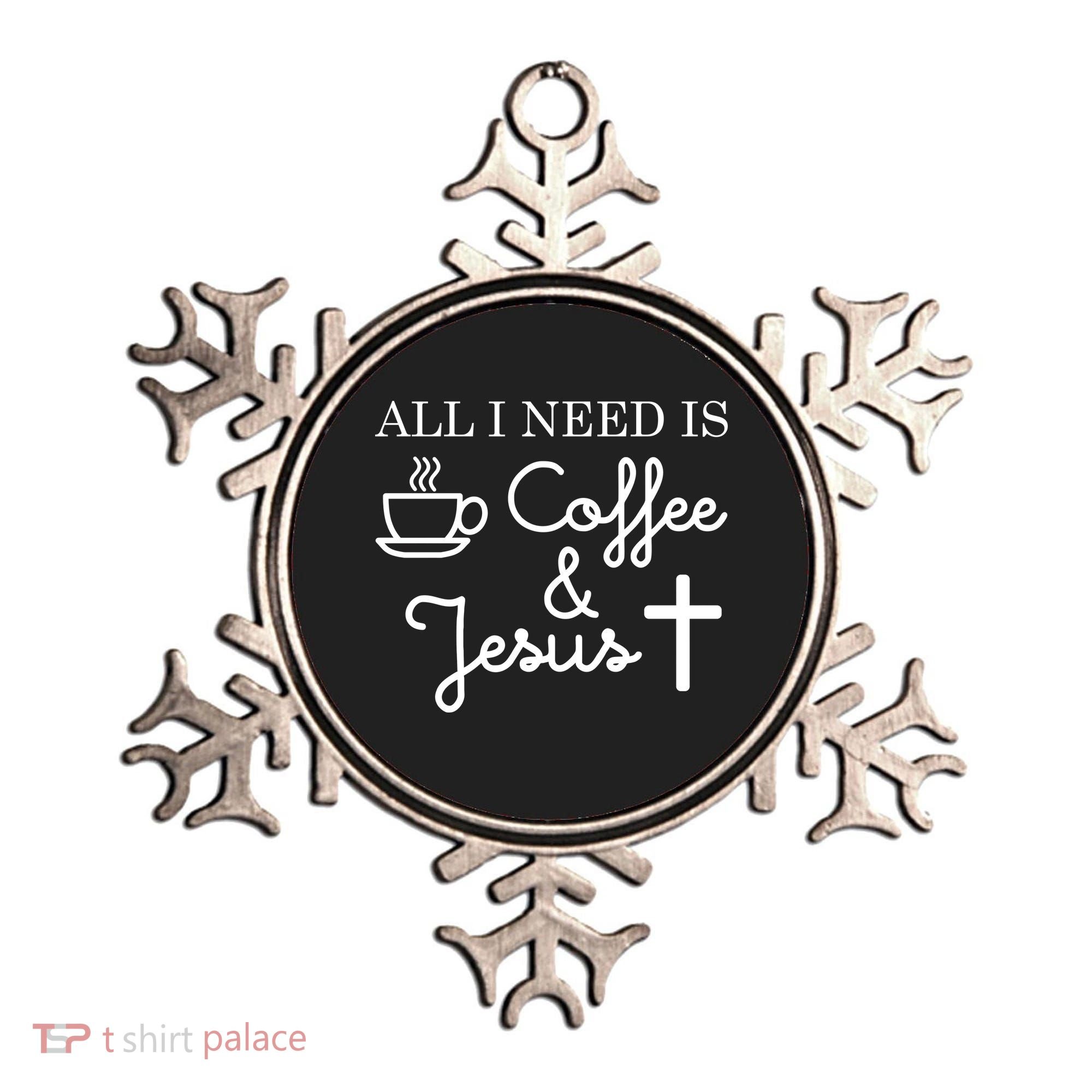 All I Need is Coffee and Jesus Ornament