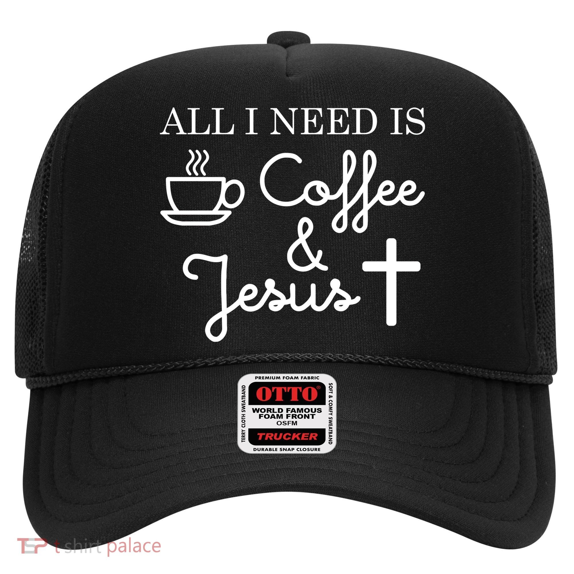 All I Need is Coffee and Jesus Hat