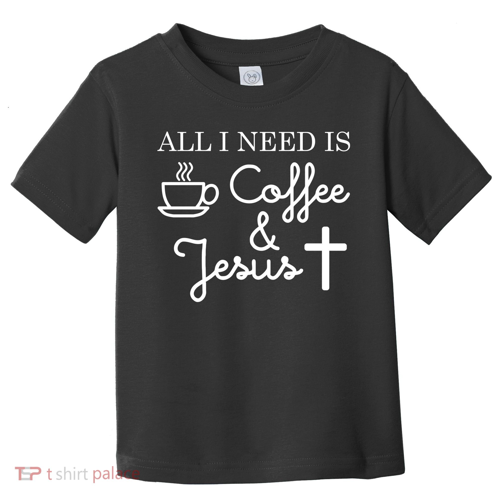 All I Need is Coffee and Jesus Toddler T-Shirt