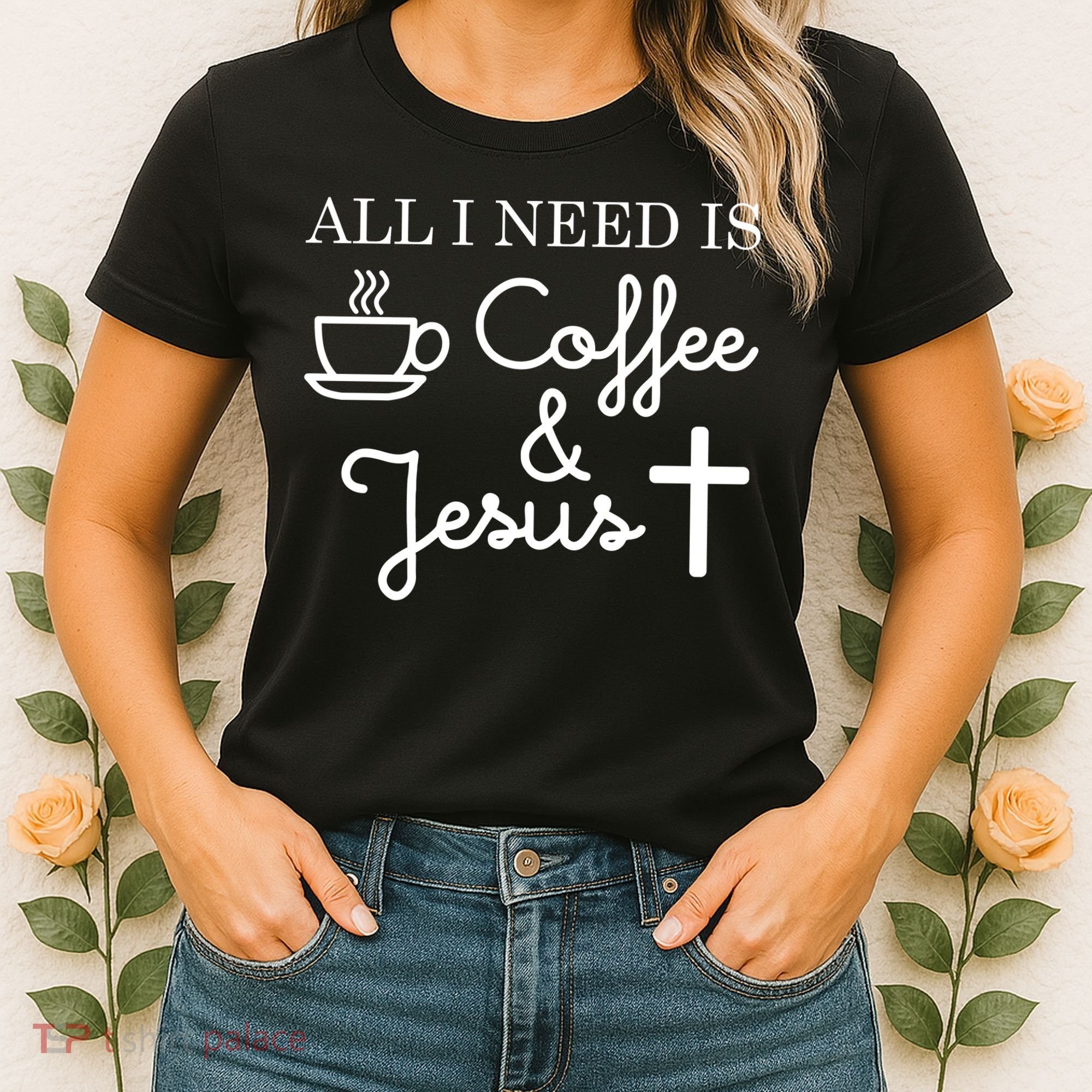 All I Need is Coffee and Jesus Women's T-Shirt