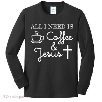 All I Need is Coffee and Jesus Kids Long Sleeve Shirt