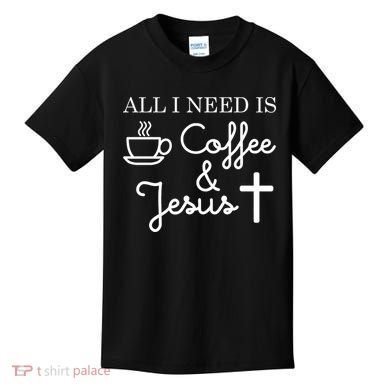All I Need is Coffee and Jesus Kids T-Shirt