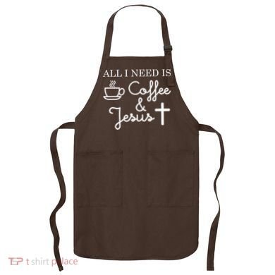 All I Need is Coffee and Jesus Apron