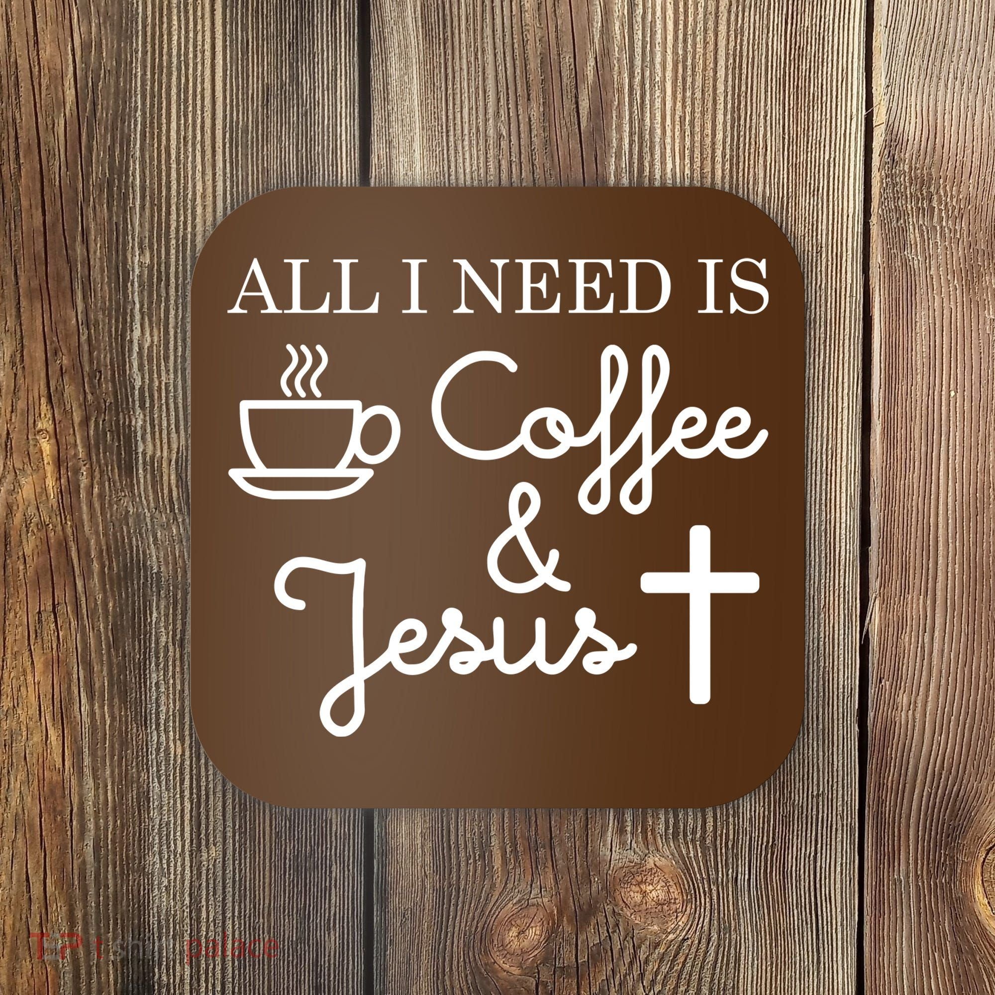 All I Need is Coffee and Jesus Coaster