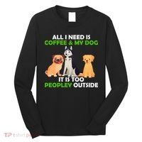 All I Need Is Coffee And My Dog Long Sleeve Shirt thumb 0
