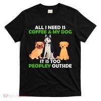 All I Need Is Coffee And My Dog T-Shirt thumb 0