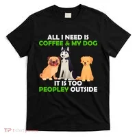 All I Need Is Coffee And My Dog T-Shirt thumb 0