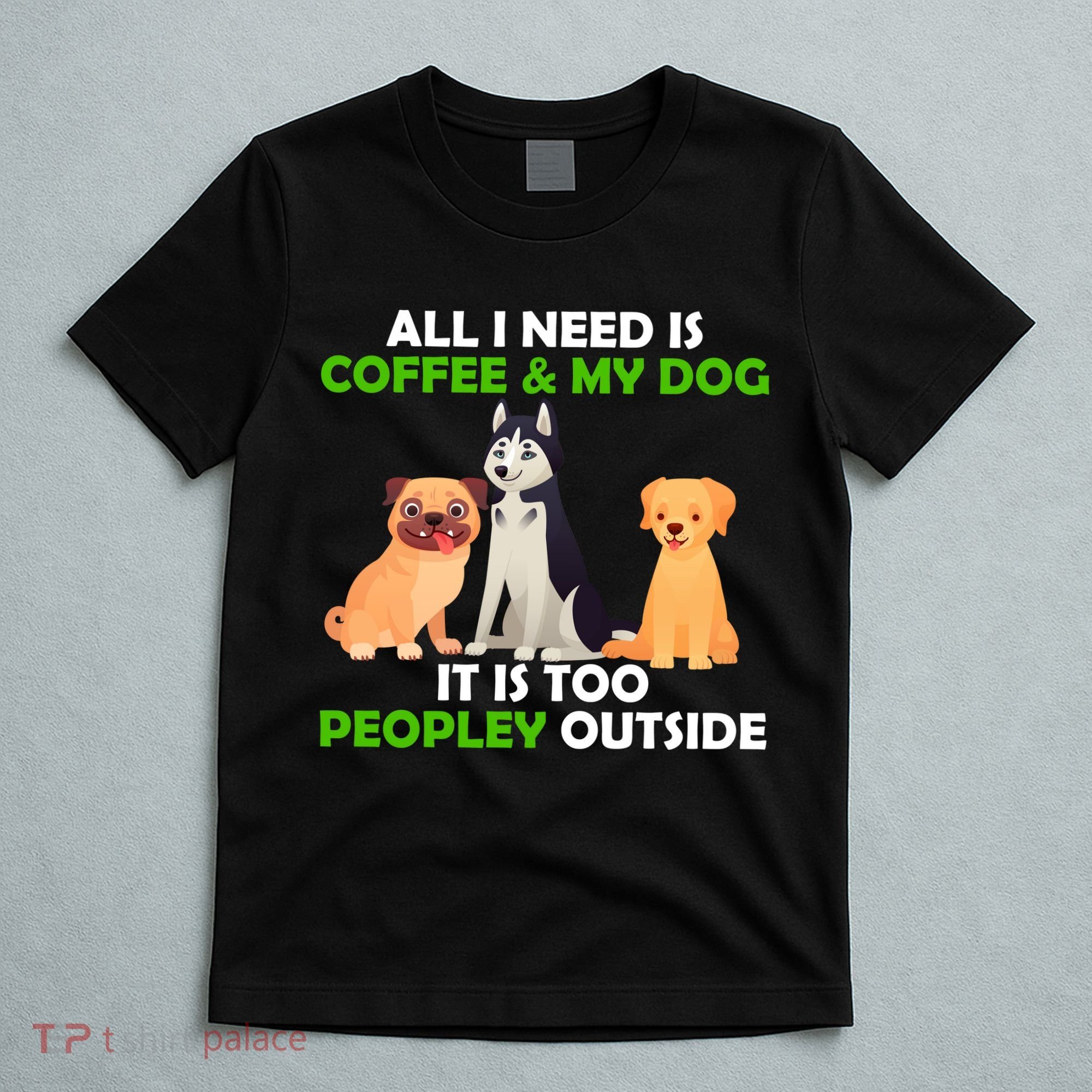 All I Need Is Coffee And My Dog T-Shirt