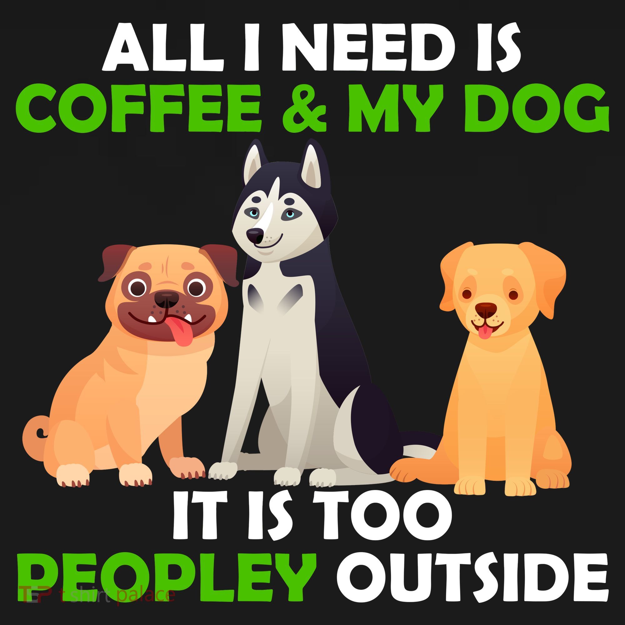 All I Need Is Coffee And My Dog T-Shirt