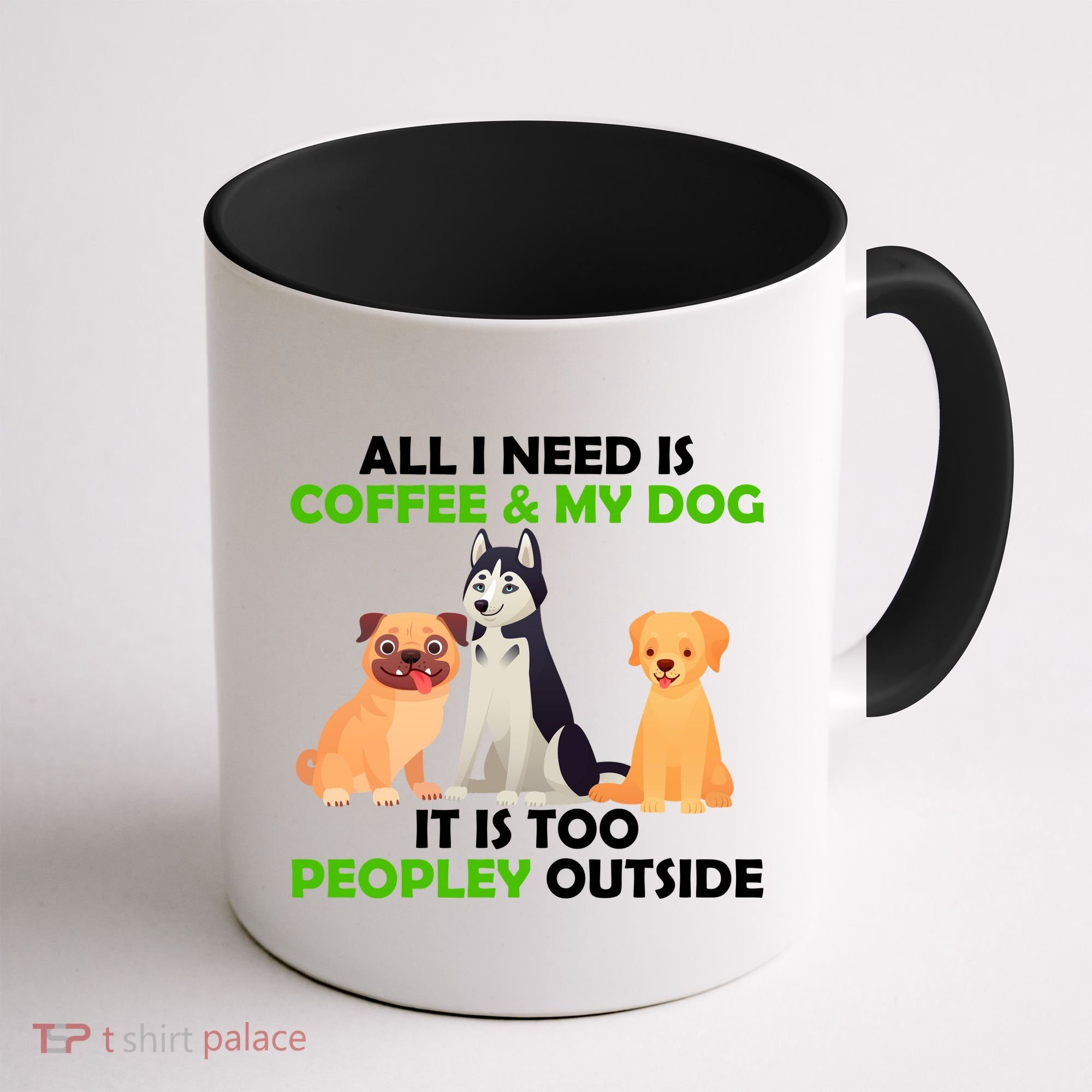 All I Need Is Coffee And My Dog Coffee Mug