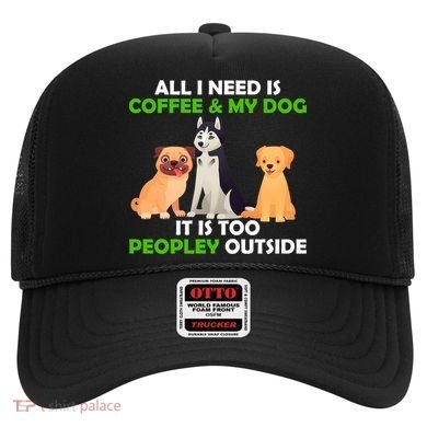 All I Need Is Coffee And My Dog Hat