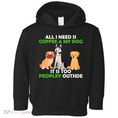 All I Need Is Coffee And My Dog Toddler Hoodie
