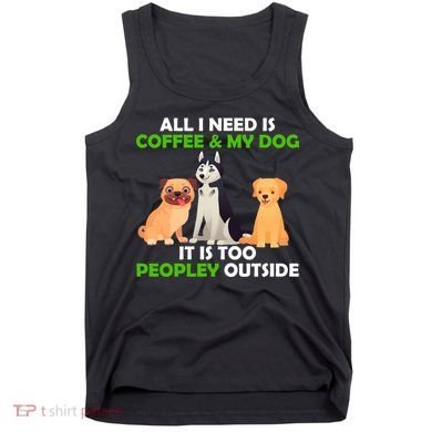All I Need Is Coffee And My Dog Tank Top