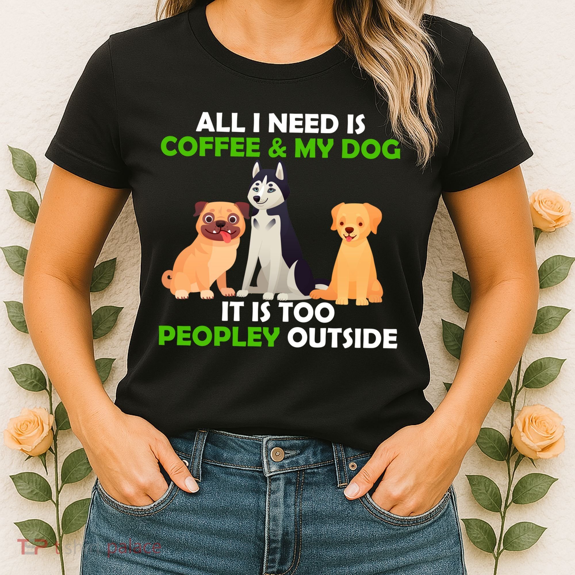 All I Need Is Coffee And My Dog Women's T-Shirt