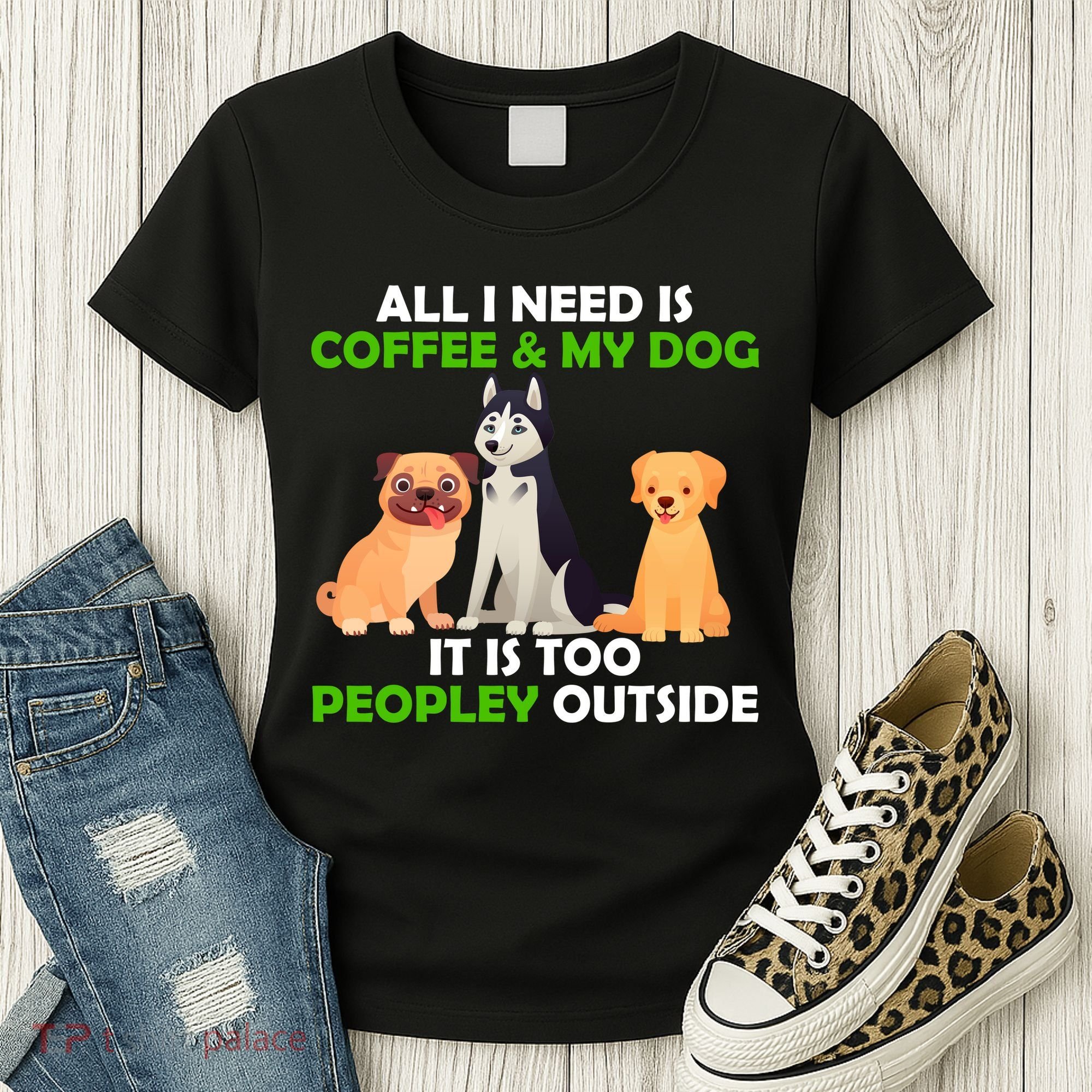All I Need Is Coffee And My Dog Women's T-Shirt