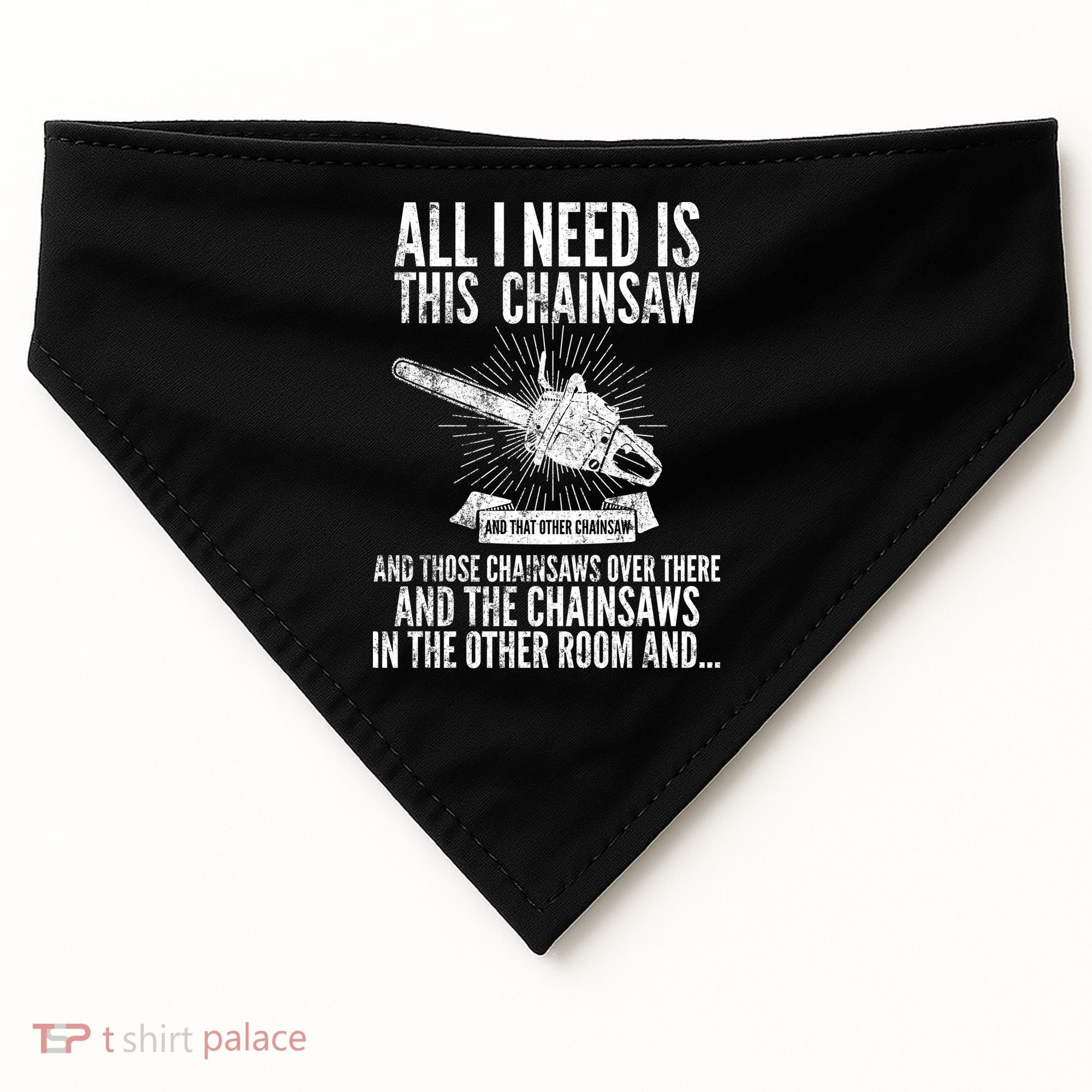 All I Need Is This Chainsaws  USA-Made Doggie Bandana