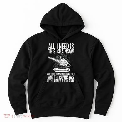 All I Need Is This Chainsaws  Hoodie