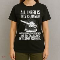 All I Need Is This Chainsaws  T-Shirt thumb 4
