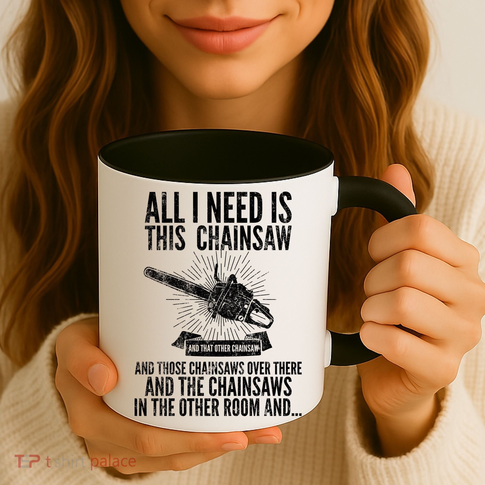 All I Need Is This Chainsaws  Coffee Mug