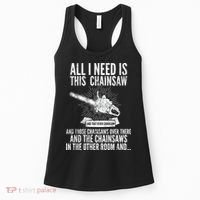 All I Need Is This Chainsaws  Women's Tank Top thumb 0