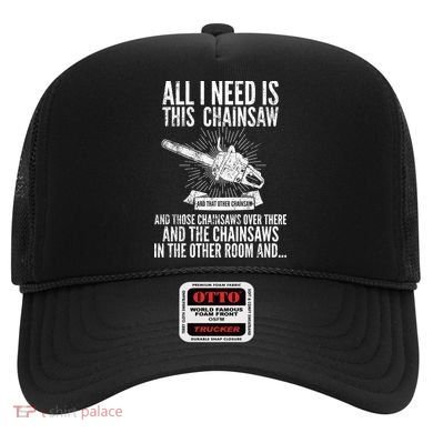 All I Need Is This Chainsaws  Hat