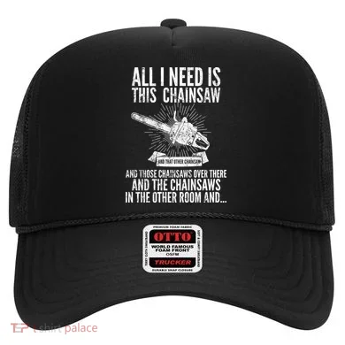 All I Need Is This Chainsaws  Hat