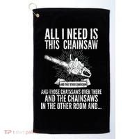 All I Need Is This Chainsaws  Golf Towel thumb 0