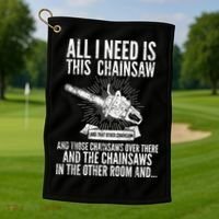 All I Need Is This Chainsaws  Golf Towel thumb 1