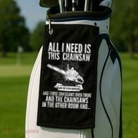All I Need Is This Chainsaws  Golf Towel thumb 2