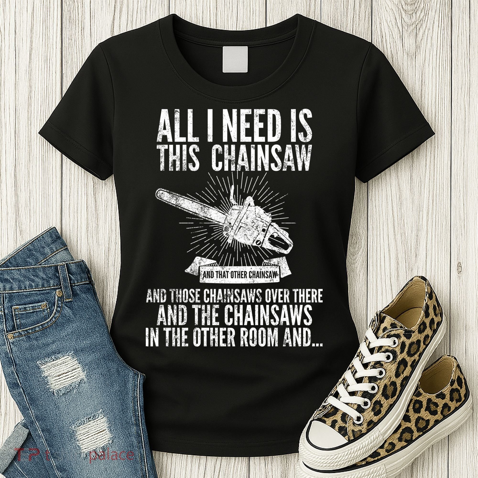 All I Need Is This Chainsaws  Women's T-Shirt
