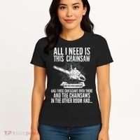All I Need Is This Chainsaws  Women's T-Shirt thumb 4