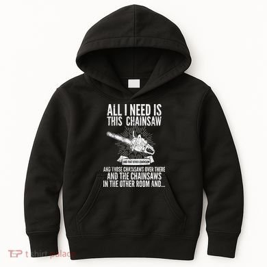 All I Need Is This Chainsaws  Kids Hoodie