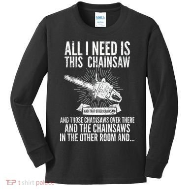 All I Need Is This Chainsaws  Kids Long Sleeve Shirt