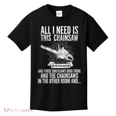 All I Need Is This Chainsaws  Kids T-Shirt